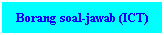 Text Box: Borang soal-jawab (ICT) (ICT)
